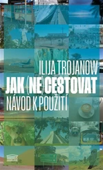 Jak (ne)cestovat - Ilija Trojanow