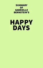 Summary of Gabrielle Bernstein's Happy Days