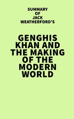 Summary of Jack Weatherford's Genghis Khan and the Making of the Modern World