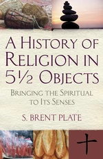 A History of Religion in 5Â½ Objects