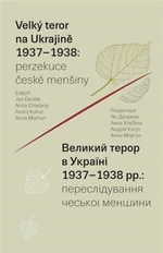 Velký teror na Ukrajině 1937-1938: perzekuce české menšiny - Jan Dvořák, Anna Chlebina, Andrij Kohut, Anna Morhun