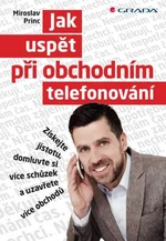 Jak uspět při obchodním telefonování - Miroslav Princ - e-kniha