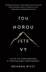Tou horou jste vy - Cesta od sebesabotáže k dokonalému sebepoznání - Brianna Wiest
