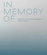 In Memory Of: Designing Contemporary Memorials - David Adjaye, Spencer Bailey
