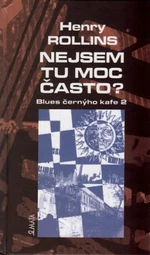 Nejsem tu moc často? - Henry Rollins