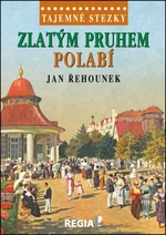 Tajemné stezky - Zlatým pruhem Polabí - Jan Řehounek