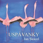 Uspávanky - Jan Skácel, Zdenka Gelnarová