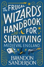 The Frugal Wizard's Handbook for Surviving Medieval England - Brandon Sanderson