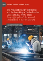 The Political Economy of Reforms and the Remaking of the Proletarian Class in China, 1980sâ2010s
