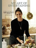 My Art of Entertaining: Recipes and Tips from Miss Maggie's Kitchen - Héloise Brion, Christophe Roué