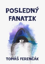 Posledný fanatik - Tomáš Ferenčák - e-kniha