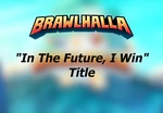 Brawlhalla -  In The Future, I Win Title DLC CD Key
