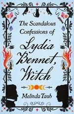 The Scandalous Confessions of Lydia Bennet, Witch - Melinda Taub