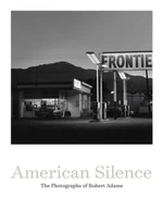 American Silence: The Photographs of Robert Adams - Sarah Greenough, Robert Adams, Terry Tempest Williams