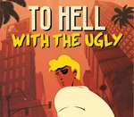 To Hell With The Ugly Steam CD Key
