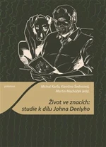 Život ve znacích: studie k dílu Johna Deelyho - Martin Macháček, Michal Karľa, Karolína Šedivcová