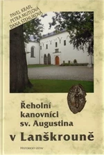Řeholní kanovníci sv. Augustina v Lanškrouně - Dana Stehlíková, Pavel Kraft, Petra Mutlová