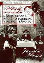 Politické a sociální dějiny Strany mírného pokroku v mezích zákona - Jaroslav Hašek, Radko Pytlík