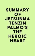 Summary of Jetsunma Tenzin Palmo's The Heroic Heart