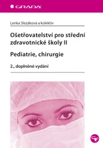 Kniha: Ošetřovatelství pro střední zdravotnické školy II - Pediatrie, chirurgie od Slezáková Lenka Kniha: Ošetřovatelství pro střední zdravotnické školy II - Pediatrie, chirurgie od Slezáková Lenka