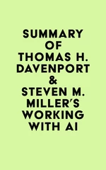 Summary of Thomas H. Davenport & Steven M. Miller's Working with AI