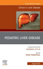 Pediatric Liver Disease, An Issue of Clinics in Liver Disease, E-Book