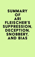 Summary of Ari Fleischer's Suppression, Deception, Snobbery, and Bias