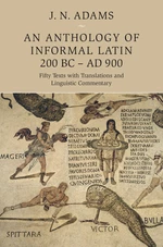 An Anthology of Informal Latin, 200 BCâAD 900