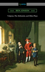 Volpone, The Alchemist, and Other Plays