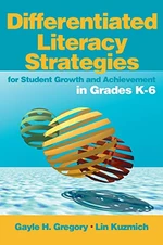 Differentiated Literacy Strategies for Student Growth and Achievement in Grades K-6