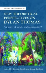 New Theoretical Perspectives on Dylan Thomas