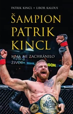 Šampion Patrik Kincl - MMA mi zachránilo život - Libor Kalous, Patrik Kincl - e-kniha