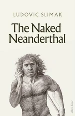 The Naked Neanderthal - Ludovic Slimak