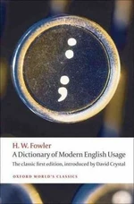 A Dictionary of Modern English Usage: the Classic First Edition (Oxford World´s Classics New Ed.) - H. W. Fowler