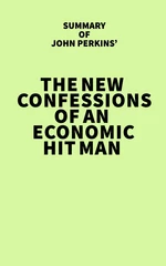 Summary of John Perkins' The New Confessions of an Economic Hit Man