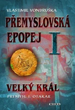 Přemyslovská epopej I. - Velký král Přemysl Otakar I - Vlastimil Vondruška