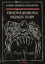 Trnová koruna nejsou zuby - Kamil Marcel Hodáček