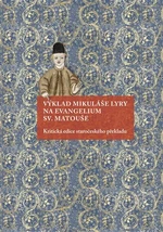 Výklad Mikuláše Lyry na evangelium sv. Matouše - Milada Homolková, Andrea Svobodová