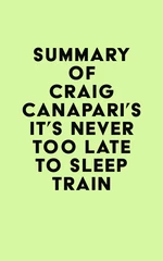 Summary of Craig Canapari's It's Never Too Late to Sleep Train