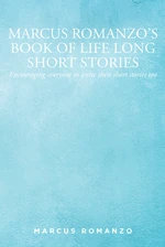 Marcus Romanzo's Book of Life Long Short Stories