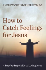How to Catch Feelings for Jesus