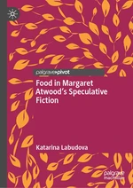 Food in Margaret Atwoodâs Speculative Fiction