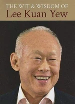 The Wit and Wisdom of Lee Kuan Yew