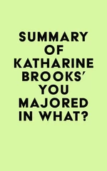 Summary of Katharine Brooks's You Majored in What?