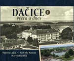 Dačice včera a dnes I. - Martin Rychlík, Vojtěch Lojka, Naděžda Mastná