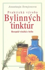 Praktická výroba Bylinných tinktur - Anastasie Semjonova