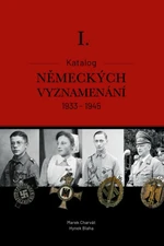 Katalog německých vyznamenání I. 1933-1945 - MBA, Charvát Marek Mgr., Bc. Hynek Blaha