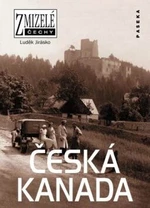 Zmizelé Čechy Česká Kanada - Luděk Jirásko
