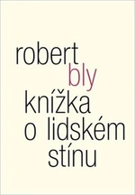 Knížka o lidském stínu - Robert Bly, William Booth