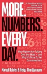 More. Numbers. Every. Day.: How Figures Are Taking Over Our Lives - And Why It´s Time to Set Ourselves Free - Micael Dahlen, Helge Thorbjørnsen